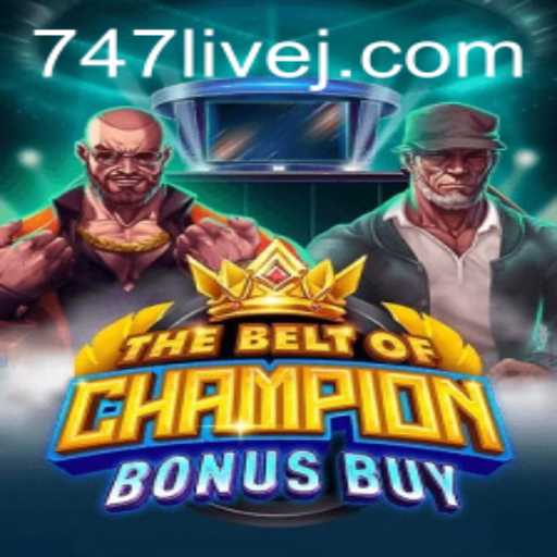 Exploring TheBeltOfChampionBonusBuy and Its Connection to 747 Live